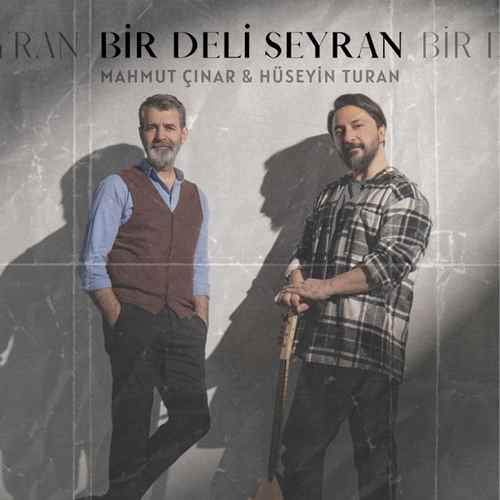 Mahmut Çınar Hüseyin Turan – Bir Deli Seyran